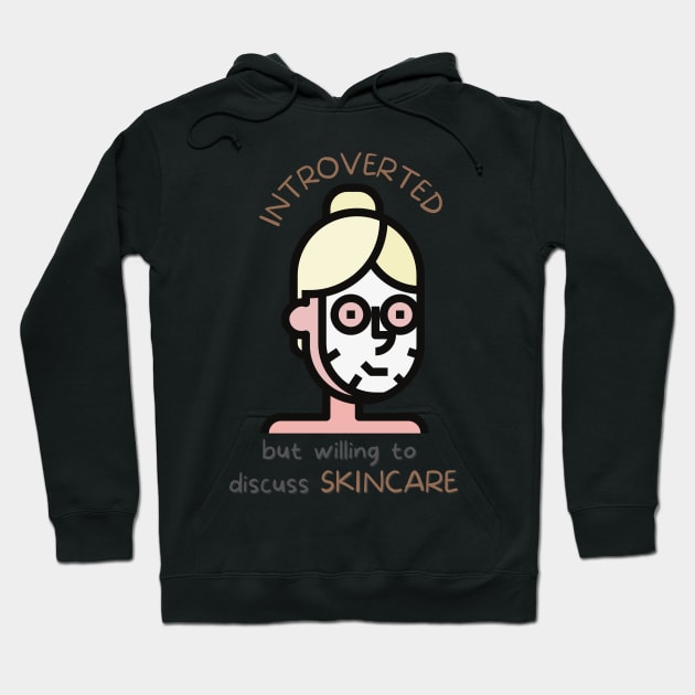 Introverted But Willing To Discuss Skincare Hoodie by casualism